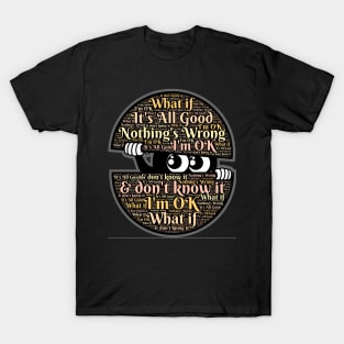 What if I'm OK and don't know it? T-Shirt